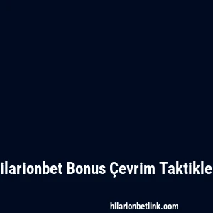 Hilarionbet Bonus Çevrim Taktikleri