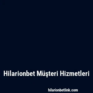 Hilarionbet Müşteri Hizmetleri